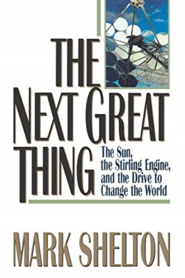 The Next Great Thing: The Sun, the Stirling Engine, and - Paperback NEW Shelton