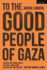 To The Good People of Gaza: Theatre for Young People by Jackie Lubeck and Theatr