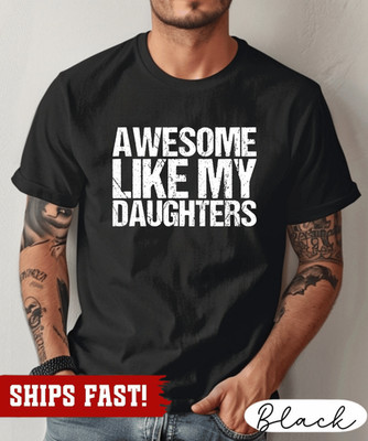 Daughters Father's Day Tee, Awesome Like My Daughters Shirt, Daughters Gift For