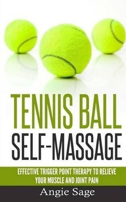 Tennis Ball Self-Massage: Effective Trigger Point Therapy to Relieve Your Muscle
