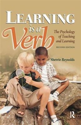 Learning Is a Verb : The Psychology of Teaching and Learning, Hardcover by Re...