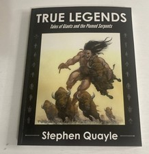True Legends: Tales of Giants and the Plumed Serpents by Stephen Quayle
