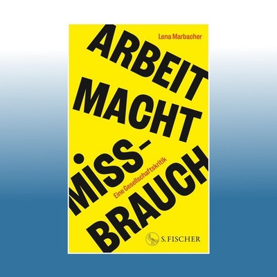 Arbeit Macht Missbrauch | Lena Marbacher | Ungelesen