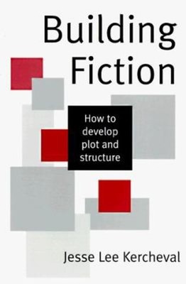 Building Fiction : How to Develop Plot and Structure Jesse Lee Ke