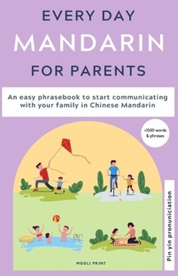 Everyday Mandarin for Parents: An easy phrasebook to start communicating with