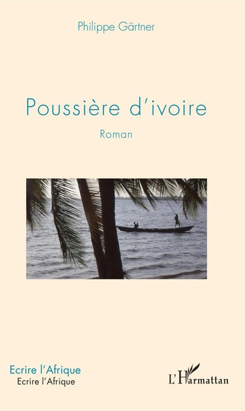 PoussièRe D'ivoire | Roman | Philippe GäRtner | Taschenbuch | Écrire l'Afrique-image