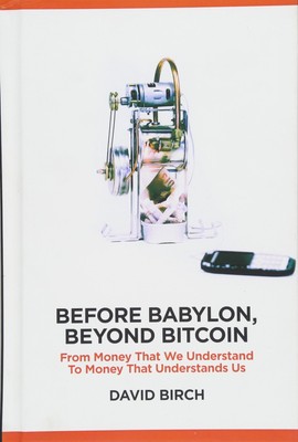 Before Babylon, Beyond Bitcoin: From Money that We Understand to