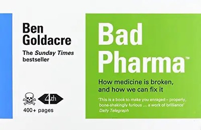 Bad Pharma: How drug companies mislead doctors and harm patients - Goldacre, Ben