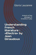 Understanding french literature: Electra by Jean Giraudoux: Analysis of key p...