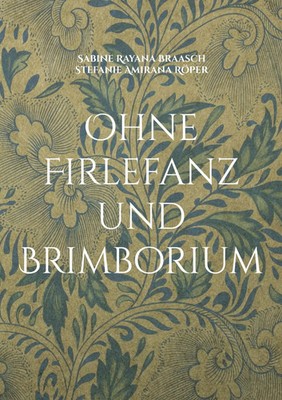 Sabine Rayana Braasch (u. a.) | Ohne Firlefanz und Brimborium | Taschenbuch