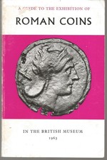 A GUIDE TO THE EXHIBITION OF ROMAN COINS IN THE BRITISH MUSEUM 1963 SOFTCOVER