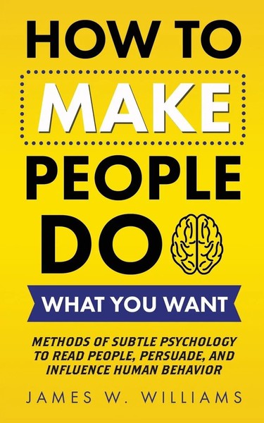 How To Make People Do What You Want James W. Williams Taschenbuch Englisch 2021-image