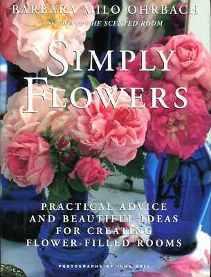 Orbach, Barbara Milo SIMPLY FLOWERS : PRACTICAL ADVICE AND BEAUTIFUL IDEAS FOR C