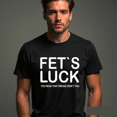 T-Shirt Fet's Luck, unhöflich offensiv lustig Meme Papa Witz lustig Erwachsene Humor Tee