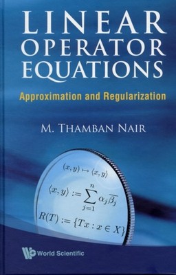 Nair - Linear Operator Equations  Approximation and Regularization - N - X555z