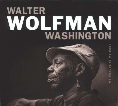 Walter Wolfman Washington: My Futur Is My Past