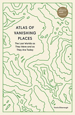 Atlas der verschwindenden Orte: Die verlorenen Welten wie sie waren - Taschenbuch/Softback N