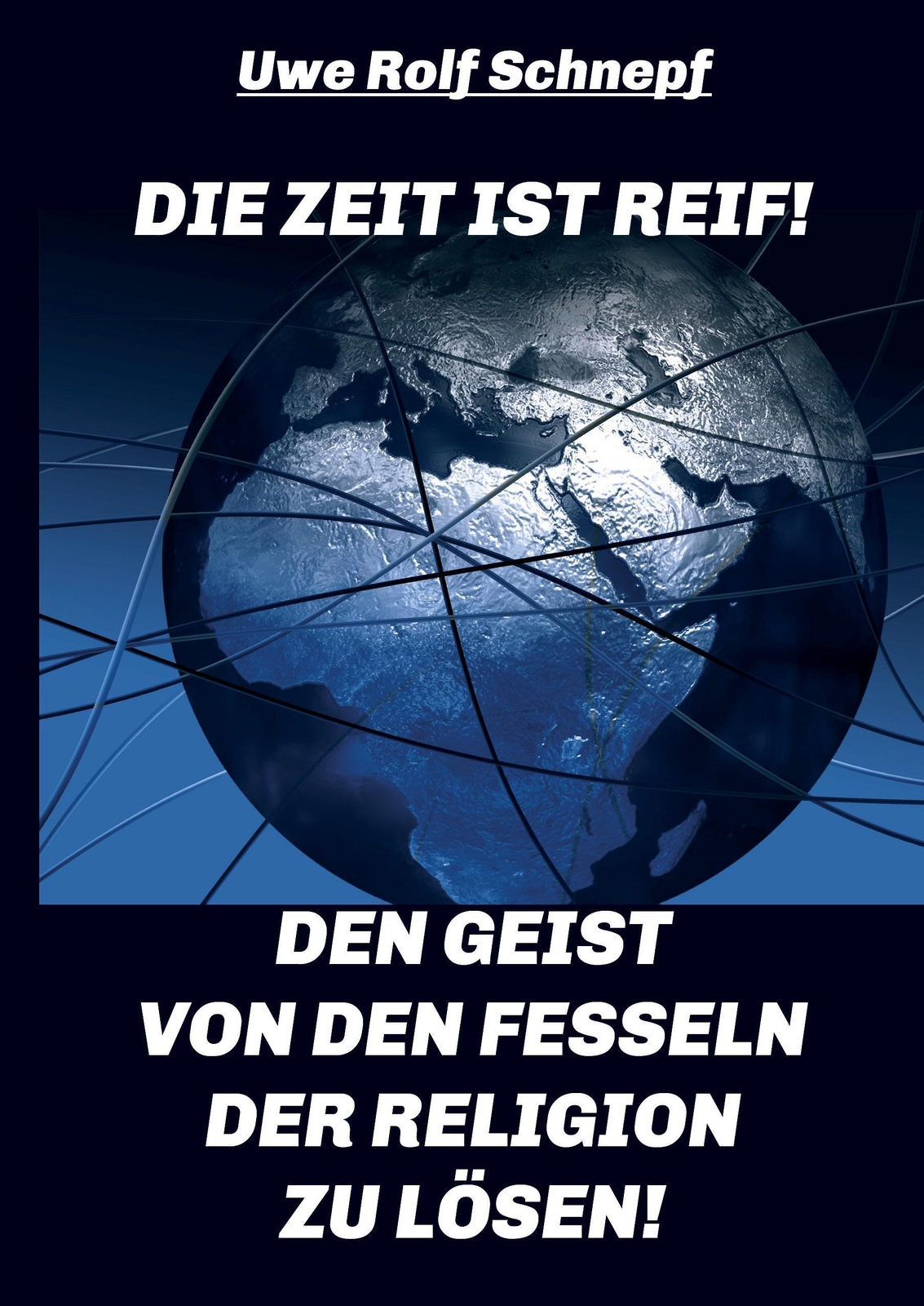 Thumbnail - Uwe Rolf Schnepf | Die Zeit Ist Reif - Den Geist Von Den Fesseln