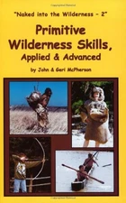 PRIMITIVE WILDERNESS SKILLS, APPLIED & ADVANCED By John Mcpherson & Geri Mint