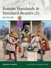 Roman Standards & Standard-Bearers (2): AD 192-500 by Raffaele D'Amato (English)