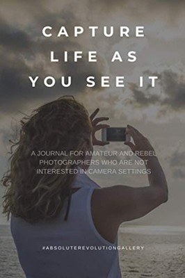 Capture Life As You See It: A - GOOD