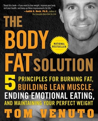 The Body Fat Solution: Five Principles for Burning Fat, Building Lean Muscle, E,