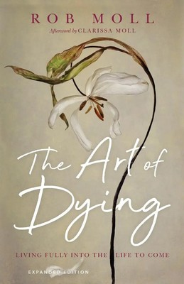 The Art of Dying | Living Fully into the Life to Come | Rob Moll | Taschenbuch