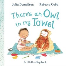 Image of There's an Owl in My Towel: A lift-the-flap book by Julia Donaldson
