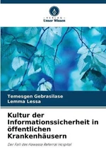 Kultur der Informationssicherheit in ffentlichen Krankenhusern by Temesgen Gebra