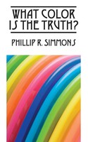 What Color Is The Truth? Phillip R. Simmons Taschenbuch Kartoniert / Broschiert
