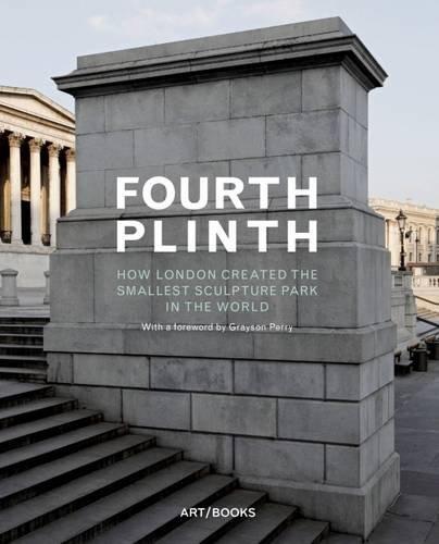 Fourth Plinth: How London Created the Smallest Sculpture... - Perry, Grayson