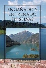 Enganado y Entrenado En Selvas Colombianas by Roberto Campos Santos (Spanish) Ha