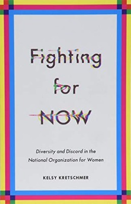 Fighting for NOW : Diversity and Discord in the National Organization for ...
