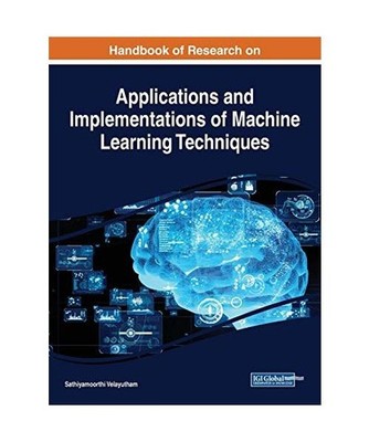 Handbook of Research on Applications and Implementations of Machine Learning Tec