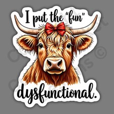 Highland Cow I Put The Fun In Dysfunctiobal Funny Cute 3" Vinyl Sticker
