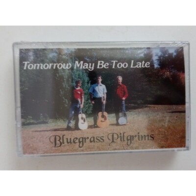 Bluegrass Pilgrims Tomorrow May Be Too Late Cassette New Sealed