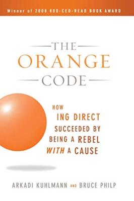 The Orange Code: How ING Direct Succeeded by Being a Rebel with a Cause