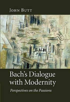 Bach's Dialogue with Modernity Perspectives on the Passions Butt Paperback