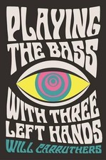 Playing the Bass with Three Left Hands by Carruthers, Will Book The Cheap Fast