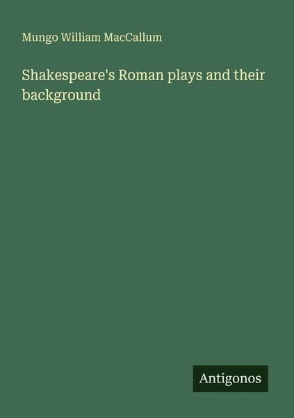 Mungo William Maccallum | Shakespeare's Roman Plays And Their Background | Buch-image