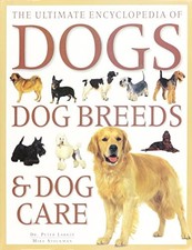 THE ULTIMATE ENCYCLOPEDIA OF DOGS, DOG BREEDS & DOG CARE By Peter Larkin & Mike