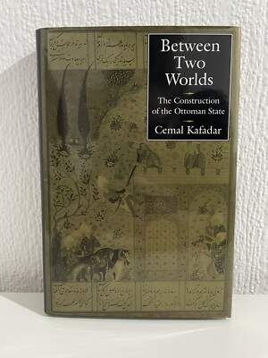 Between Two Worlds: The Construction of the Ottoman State / Cemal Kafadar