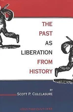 The Past as Liberation from History, Scott P. Culclasure, Good Book