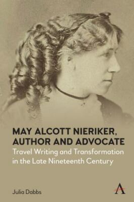 May Alcott Nieriker, Author and Advocate: Trave... 9781785278648 by Dabbs, Julia