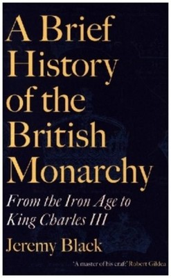 A Brief History of the British Monarchy Jeremy Black