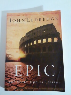 SIGNED Epic: The Story God Is Telling by Eldredge, John 2004 Thomas Nelson