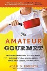 The Amateur Gourmet: How to Shop, Chop, and Table-Hop Like a Pro (Almost) by Adam D Roberts (Paperback / softback)