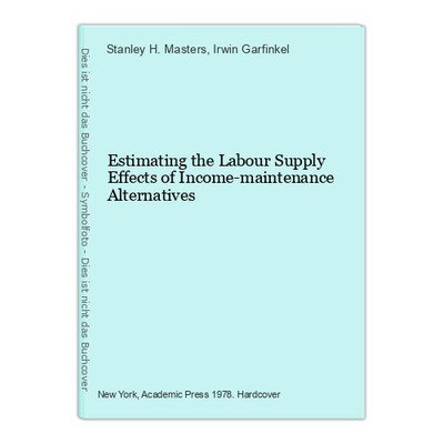 Estimating the Labour Supply Effects of Income-maintenance Alternatives Masters,