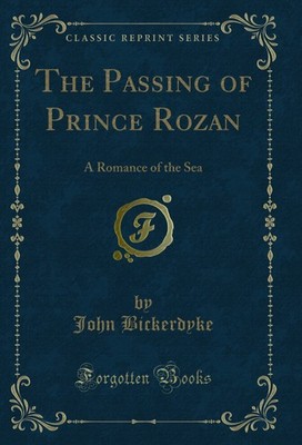 The Passing of Prince Rozan: A Romance of the Sea (Classic Reprint)