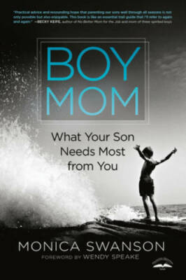 Boy Mom: What Your Son Needs Most from You - Paperback By Swanson, Monica - GOOD